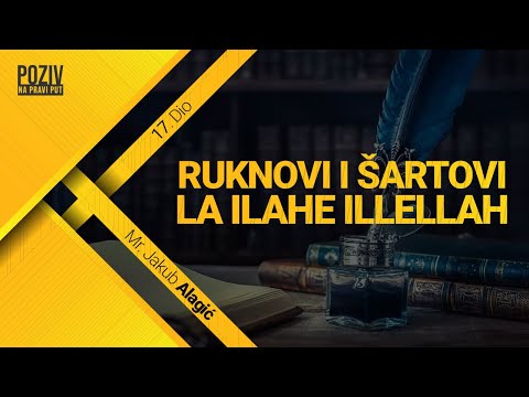 RUKNOVI I ŠARTOVI LA ILAHE ILLELLAH - Mr. Jakub Alagić [17/54] ᴴᴰ┇Poziv na pravi put