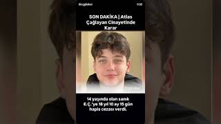 ATLAS ÇAĞLAYAN CİNAYETİN DE KARAR #haber #haber #atlasçağlayan