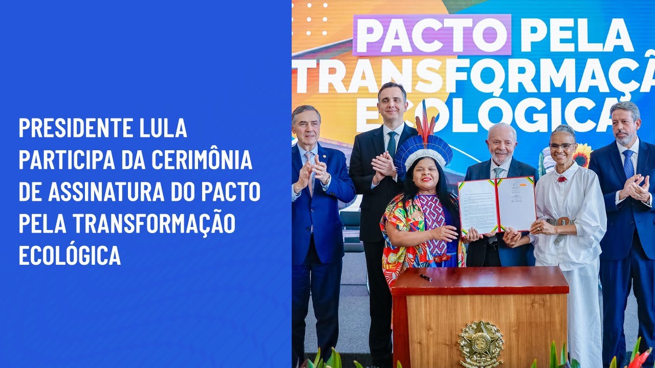 Presidente Lula participa da cerimônia de Assinatura do Pacto pela Transformação Ecológica