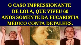 Caso Real e Impressionante, Lola Viveu 60Anos Da Eucaristia, Médico Conta Detalhes.