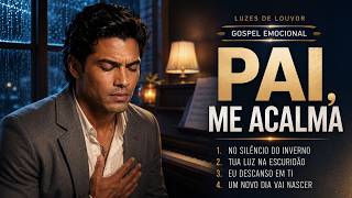 Perto do Pai | Louvores Gospel Para Noites Difíceis e Angústia