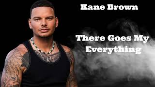 Kane Brown - There Goes My Everything (LYRICS)