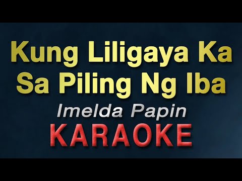 Kung Liligaya Ka Sa Piling Ng Iba - Imelda Papin | KARAOKE | Bakit