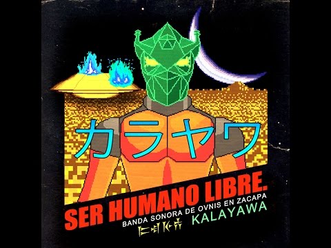 Kalayawa - Ser Humano Libre (Ovnis en Zacapa Soundtrack)