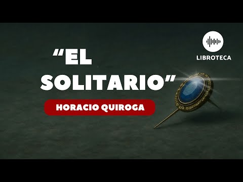 "The Solitary One" by Horacio Quiroga 🎙️🔥 – Short story with a shocking ending | AUDIOBOOK | Huma...