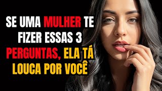 PSICOLOGIA DA ATRAÇÃO: Se ela te fizer essas 3 PERGUNTAS, ela tá louca por você