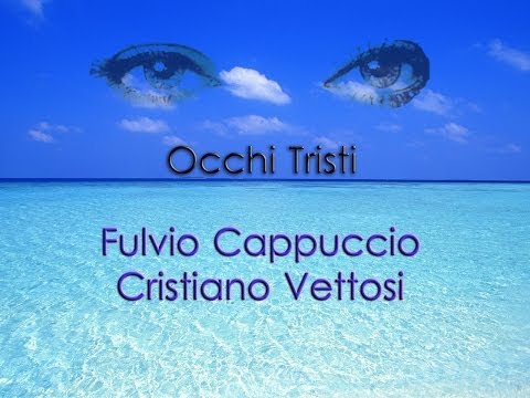 Cristiano Vettosi - Fulvio Cappuccio - Occhi Tristi