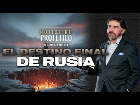 El Destino Final de Rusia - Parte 1 | Noticiero Profético | Dr. Armando Alducin
