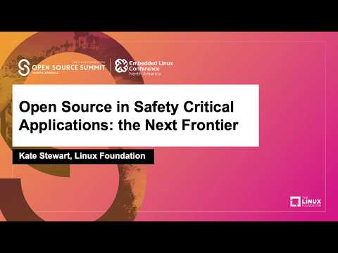 Open Source in Safety Critical Applications: the Next Frontier - Kate Stewart, Linux Foundation