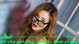 Để cho anh khóc remix - Dj V.A remix #DCAK