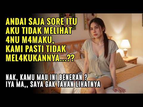 KISAH NYATA !!! AWALNYA TIDAK SENGAJA MELIHAT AKTIVITAS IBU KANDUNGKU-CERITA KEHIDUPAN