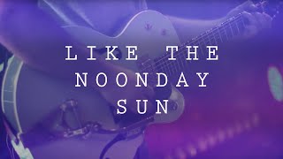 Like The Noonday Sun
