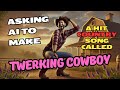 Asking Ai To Make A Hit Country Song Called Twerking Cowboy Full Song
