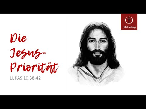 Die Jesus Priorität (Lukas 10,38-42)
