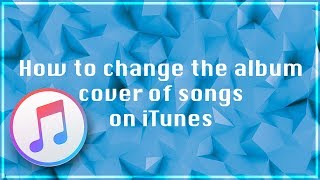 How to change the album cover of your song on iTunes