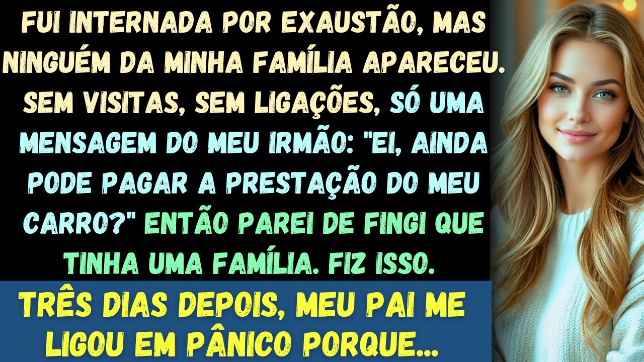Fui hospitalizado por exaustão — mas ninguém da minha família apareceu. Então, eu fiz ISSO...