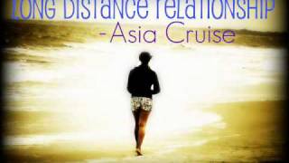 Long Distance Relationship - Asia Cruise [ *With Lyrics &amp; Download]