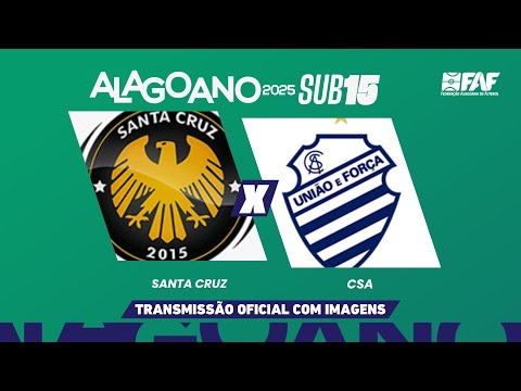 SANTA CRUZ x CSA | ALAGOANO SUB-15 2025 - OITAVAS DE FINAL - IDA | AO VIVO