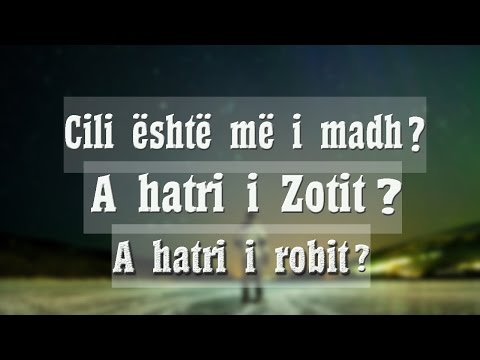 Cili është më i madh? A hatri i Zotit, a hatri i robit - Hoxhë Fatmir Latifi