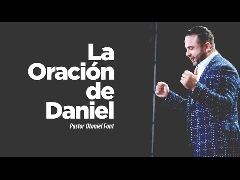 Pastor Otoniel Font - The Prayer of Daniel
