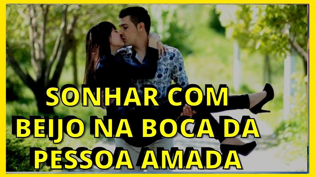 SONHAR COM BEIJO NA BOCA DA PESSOA AMADA [ O QUE SIGNIFICA ]