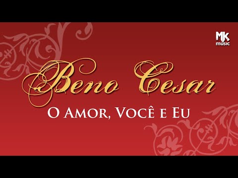O Amor Você E Eu - Beno Cesar