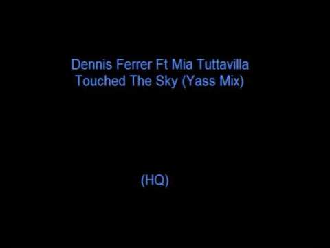 Dennis Ferrer Ft Mia Tuttavilla - Touched The Sky (Yass Mix) HQ