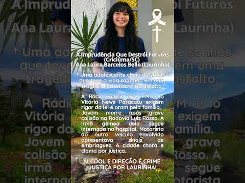 A imprudência que destrói futuros (Criciúma/SC) Ana laura Barcelos Bello (Laurinha)