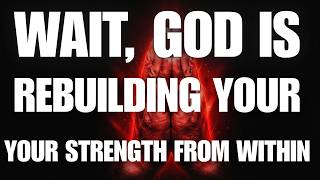Wait — God Is Rebuilding Your Strength From Within