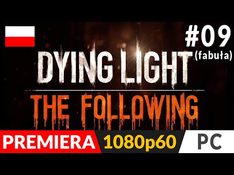 Dying Light: The Following PL (odc.9) #9 – Jaskinia z towarem i napad stulecia