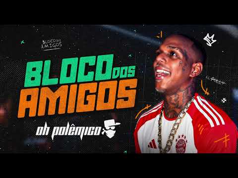 Oh Polêmico | Bloco Dos Amigos