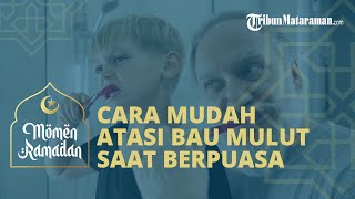Cara Mudah Atasi Bau Mulut saat Menjalani Ibadah Puasa