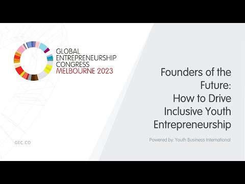 GEC 2023 Session: Founders of the Future: How to Drive Inclusive Youth Entrepreneurship