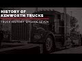 History of Kenworth Trucks | Truck History Episode 7