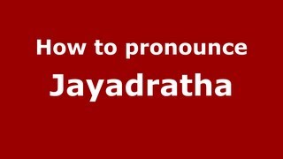 How to pronounce Jayadratha
