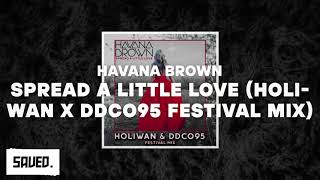 Havana Brown - Spread A Little Love (Holiwan X DDCO95 Festival Mix)