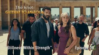 The Knot: Gateway to Anatolia - Episode 8: Stillness Within Strength|G