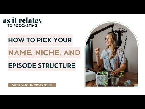 How to Pick Your Podcast Name, Niche, and Episode Structure, As It Relates to Podcasting