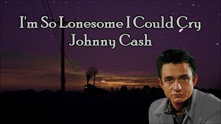 I&#39;m So Lonesome I Could Cry Johnny Cash with Lyrics