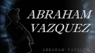Abraham Vazquez-Ya No Vuelvas A Buscarme(2018 Letra)(Lyric Video)