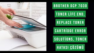 Brother Dcp 7030 toner life end, replace toner cartridge error solutions, Toner Hatası Çözümü