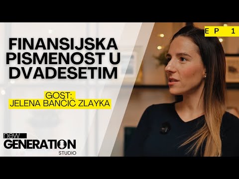 Finansijska pismenost u dvadesetim - Gost: Jelena Bančić Zlayka | New Generation Studio