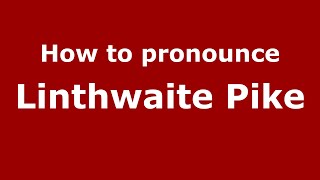 How to pronounce Linthwaite Pike