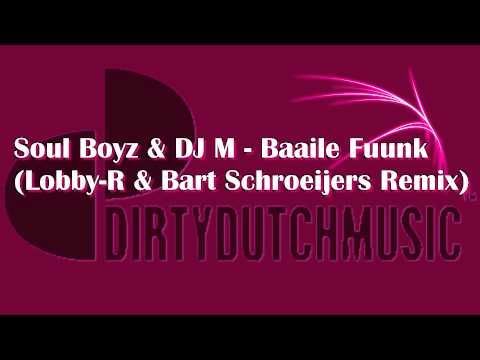 Soul Boyz & DJ M - Baaile Fuunk (Lobby-R & Bart Schroeijers Remix)
