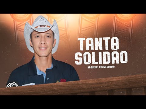 Vaqueiro Chameguinho - Queria aquele beijo Que Você Negou - Tanta Solidão (Lançamento Oficial)