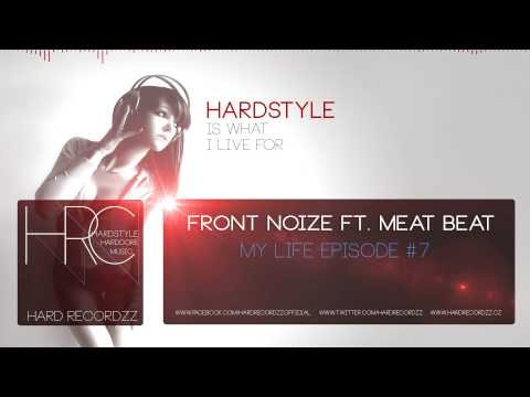 Front Noize ft. Meat Beat - My Life Episode #7 |HD;HQ|