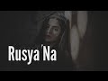Ave Rusya Na Kar Meri Jaan Sajna Slowed Reverb Lofi Broken Heart Song