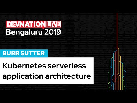 Kubernetes serverless application architecture with Burr Sutter | DevNation Live Bengaluru 2019