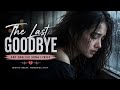 The Last Goodbye - Emotional Sad Song Lyrics | Heartbreaking Love Ballad