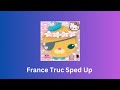 France Truc Sped Up
